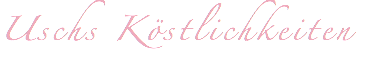 Uschs Köstlichkeiten
