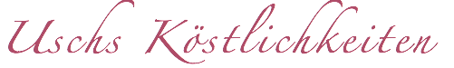 Uschs Köstlichkeiten